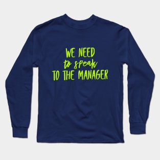 We need to speak to the Manager Long Sleeve T-Shirt